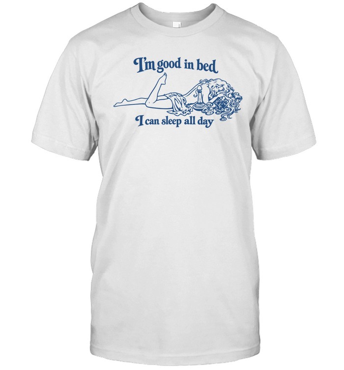 Maison Rapito I'm Good In Bed I Can Sleep All Day Unisex T-Shirt