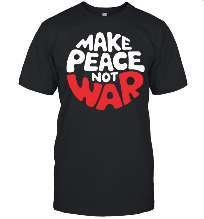 Make Peace Not War Unisex T-Shirt