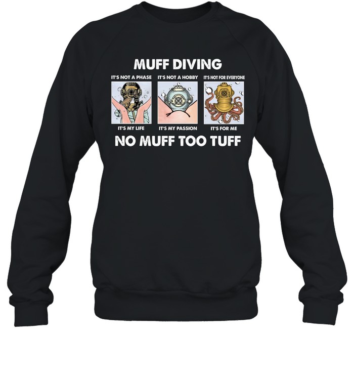 Muff Diving It’s Not A Phase It’s Not A Hobby No Muff Too Tuff Sweatshirt