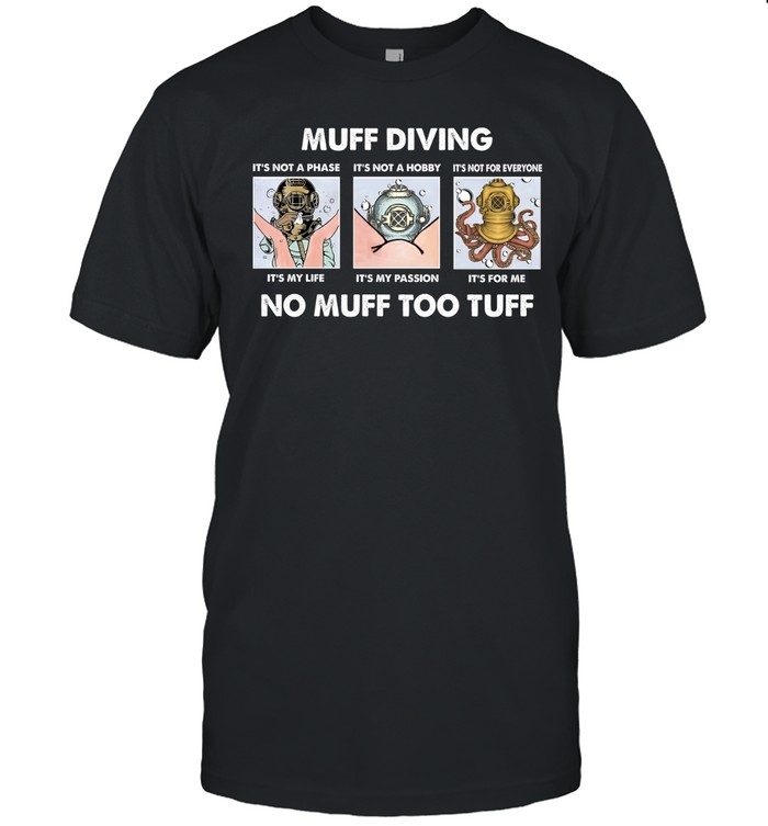 Muff Diving It’s Not A Phase It’s Not A Hobby No Muff Too Tuff Unisex T-Shirt