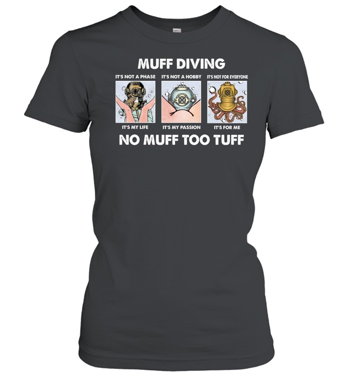 Muff Diving It’s Not A Phase It’s Not A Hobby No Muff Too Tuff Women T-Shirt