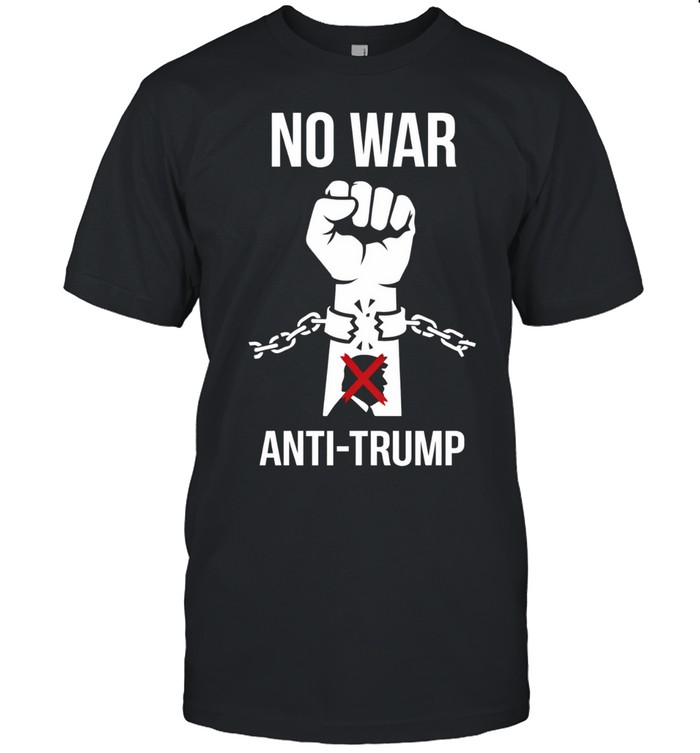No War Anti Trump Unisex T-Shirt