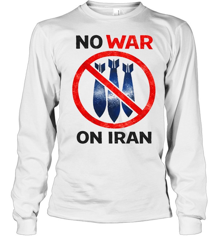 No War On Iran Anti War Political Long Sleeve Tee
