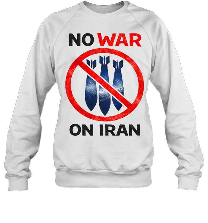No War On Iran Anti War Political Sweatshirt