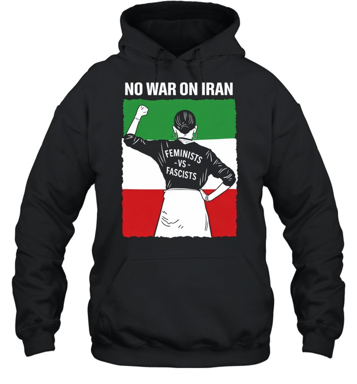 No War on Iran Feminists Against Fascists Hoodie