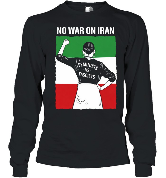 No War on Iran Feminists Against Fascists Long Sleeve Tee
