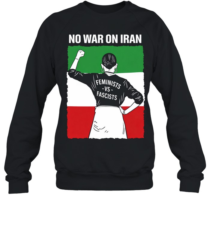 No War on Iran Feminists Against Fascists Sweatshirt