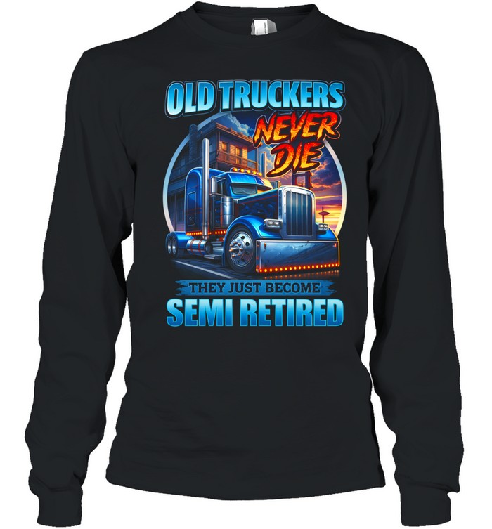 Old Drivers Dont Quit They Just Slow Down Long Sleeve Tee