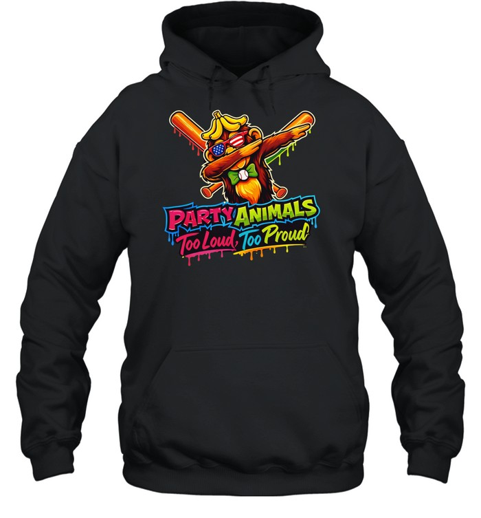Party animals too loud too proud Hoodie