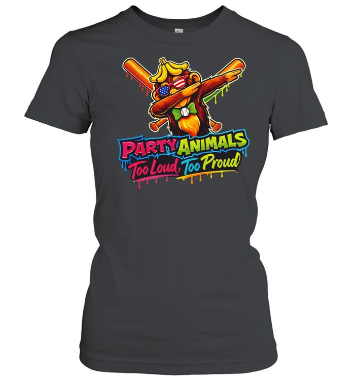 Party animals too loud too proud Women T-Shirt