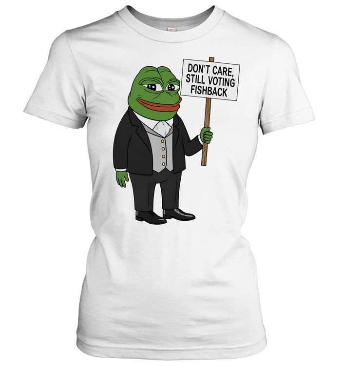 Pepe the Frog don’t care still voting Fishback Women T-Shirt