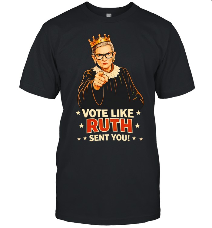Ruth Bader Ginsburg Vote Like Ruth Sent You Unisex T-Shirt