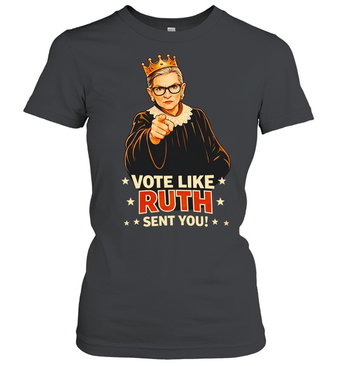 Ruth Bader Ginsburg Vote Like Ruth Sent You Women T-Shirt