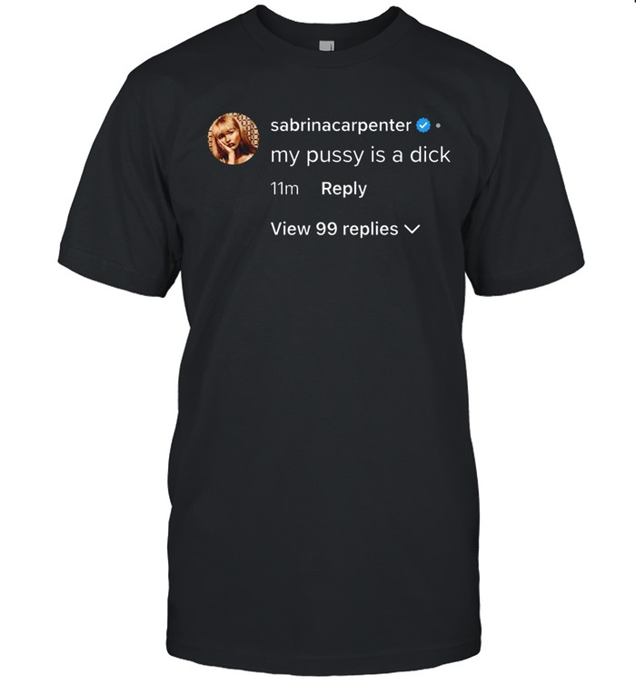 Sabrina Carpenter my pussy is a dick Unisex T-Shirt