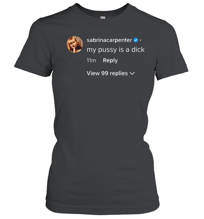 Sabrina Carpenter my pussy is a dick Women T-Shirt