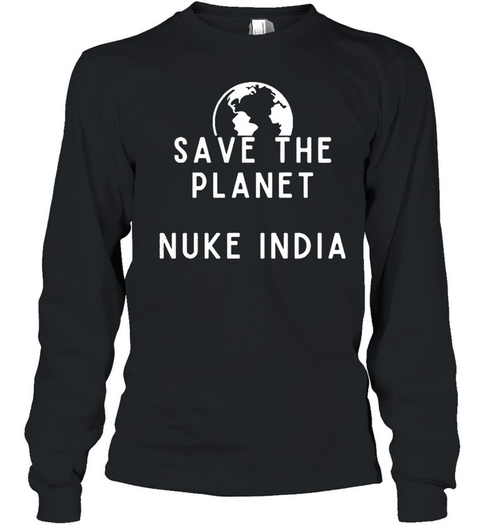 Save The Planet Nuke India Long Sleeve Tee