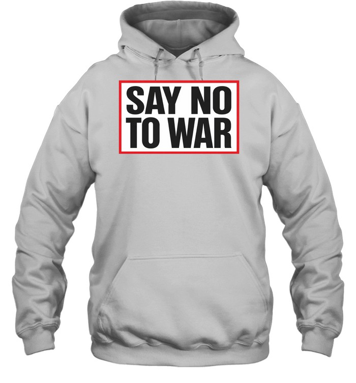 Say No To War Stop War Hoodie