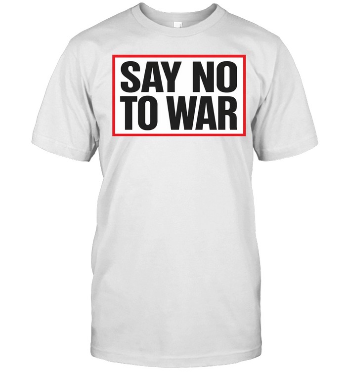 Say No To War Stop War Unisex T-Shirt