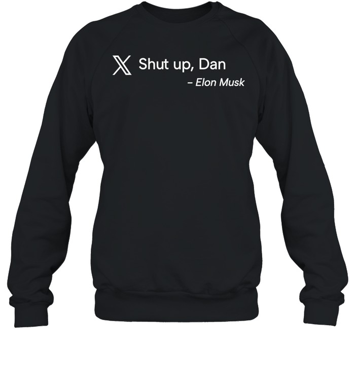 Shut up Dan Elon Musk Sweatshirt