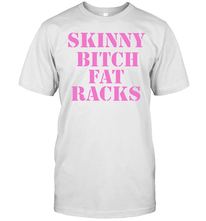 Skinny bitch fat racks Unisex T-Shirt