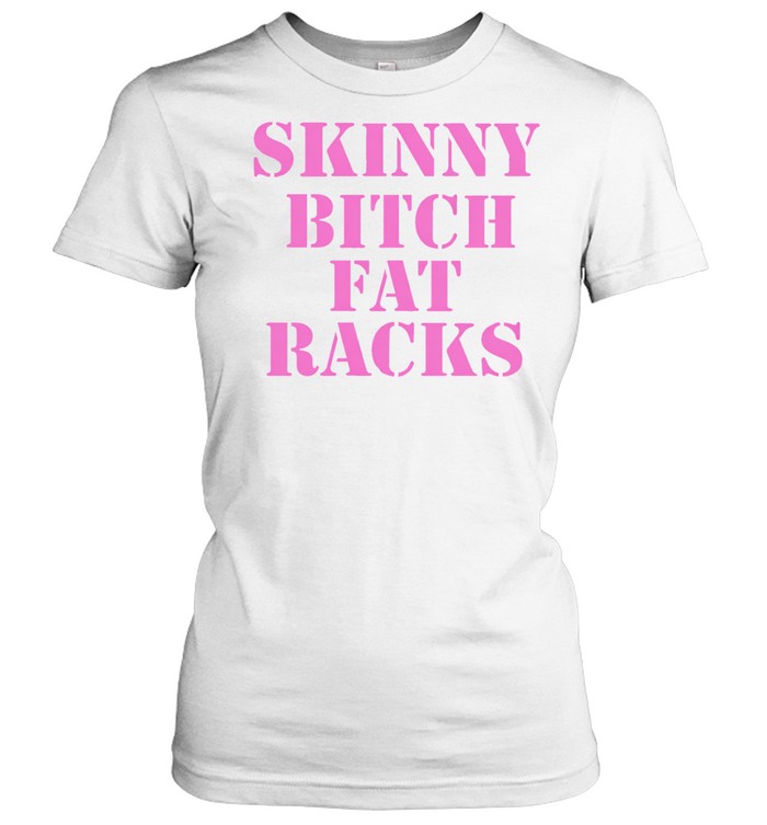 Skinny bitch fat racks Women T-Shirt