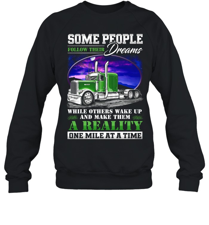 Some Chase Dreams We Drive Them Into Reality Sweatshirt
