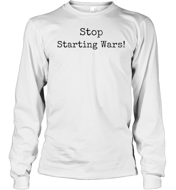 Stop Starting Wars Long Sleeve Tee