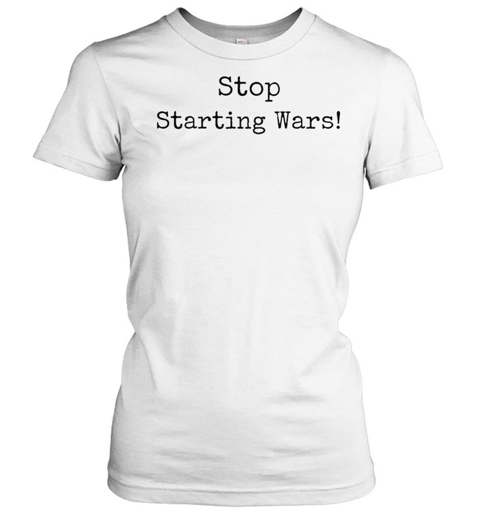 Stop Starting Wars Women T-Shirt