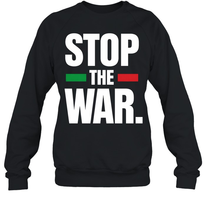 Stop The War Anti War Sweatshirt