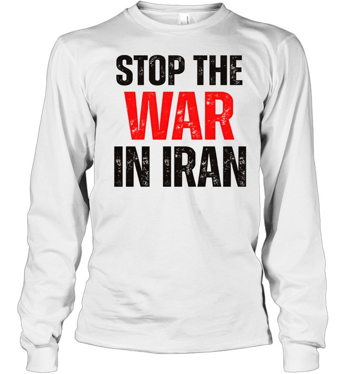 Stop The War In Iran Political Protest Long Sleeve Tee