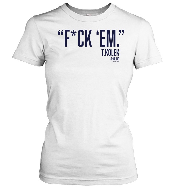 T. Kolek Epic fuck 'em Women T-Shirt