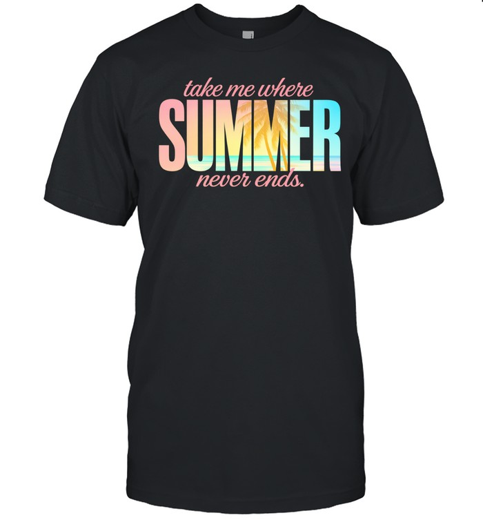 Take me where summer never ends Unisex T-Shirt
