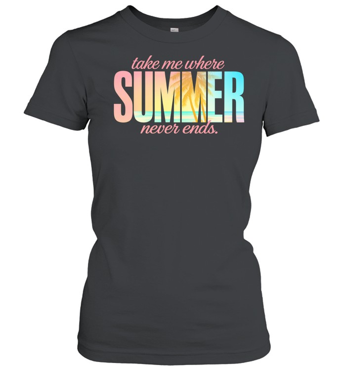 Take me where summer never ends Women T-Shirt