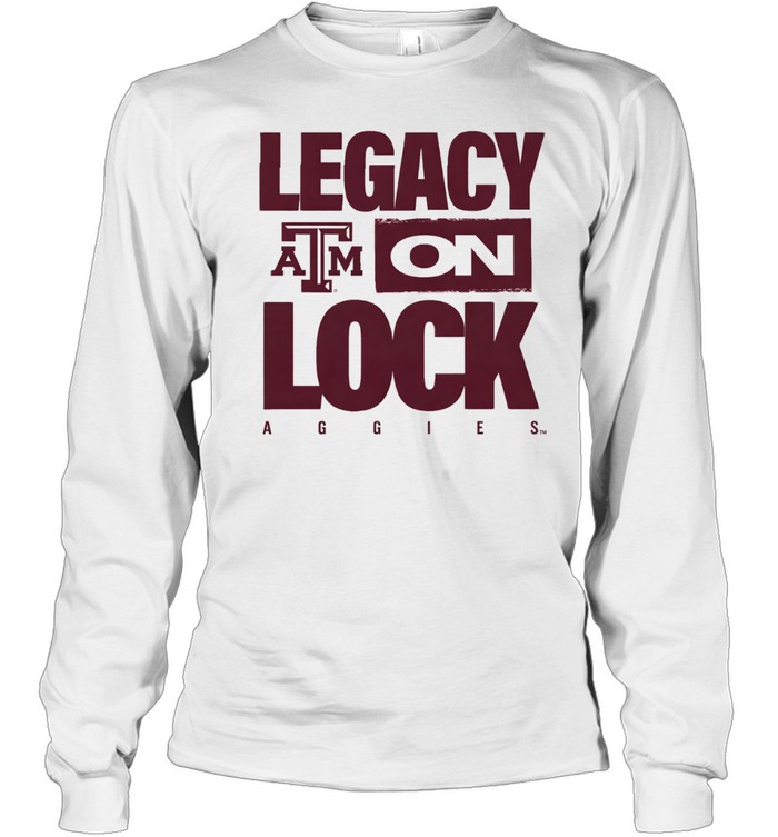 Texas A&M Aggies Legacy On Lock Long Sleeve Tee