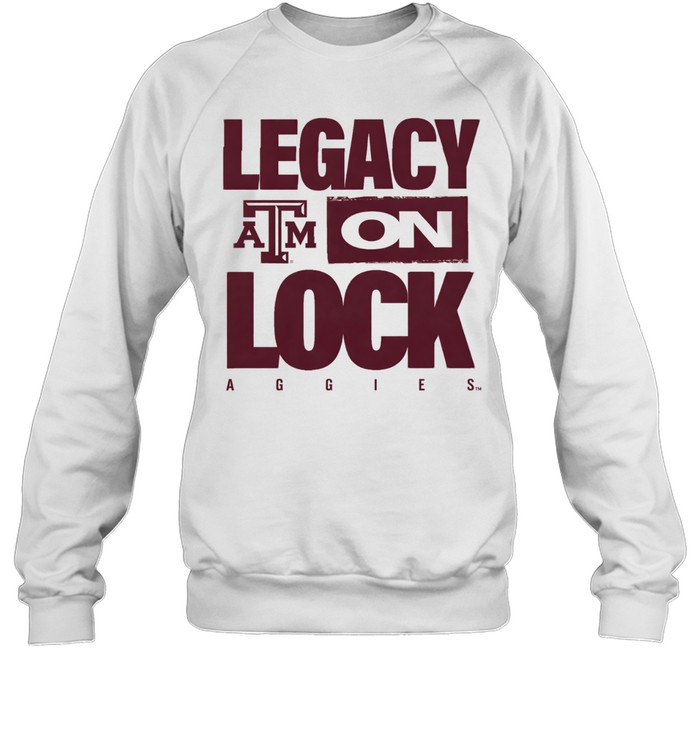 Texas A&M Aggies Legacy On Lock Sweatshirt