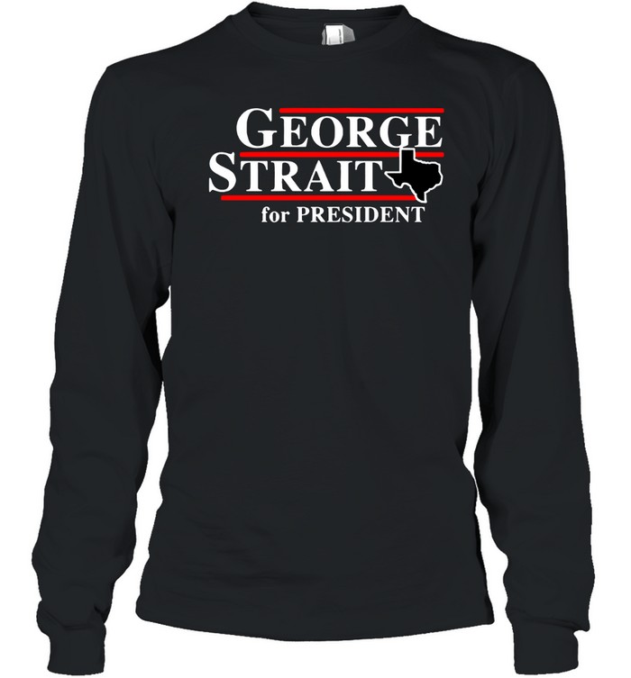 Texas George strait for president Long Sleeve Tee