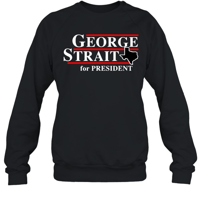 Texas George strait for president Sweatshirt