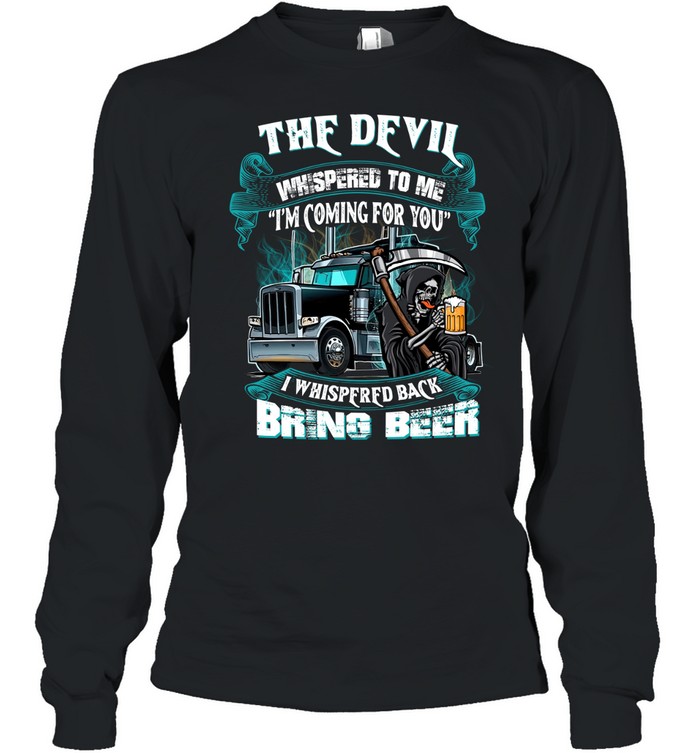 The Devil Whispered Back Bring Beer Trucker Long Sleeve Tee