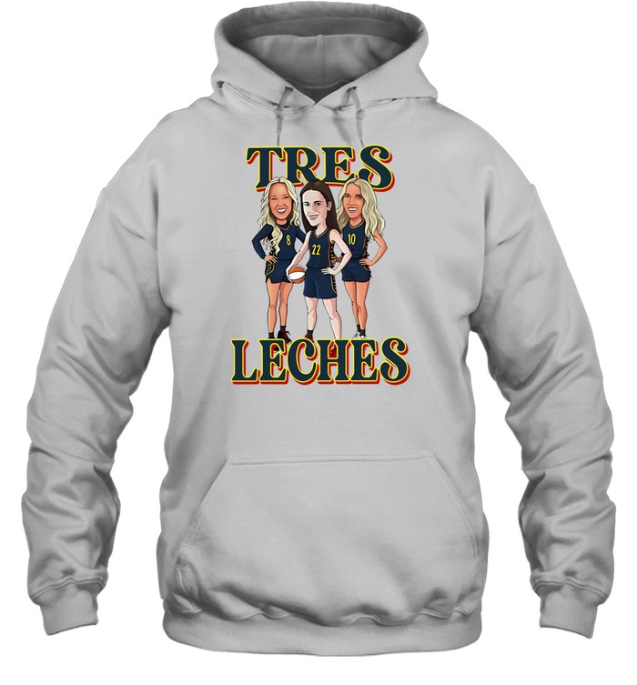 Tres Leches Indiana Fever Caitlin Clark Sophie Cunningham And Lexie Hull Hoodie