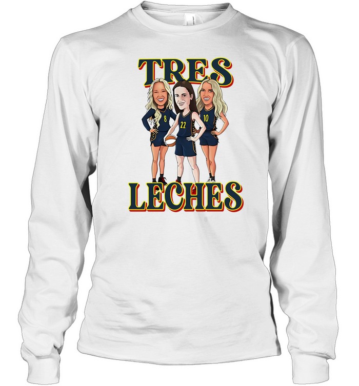 Tres Leches Indiana Fever Caitlin Clark Sophie Cunningham And Lexie Hull Long Sleeve Tee