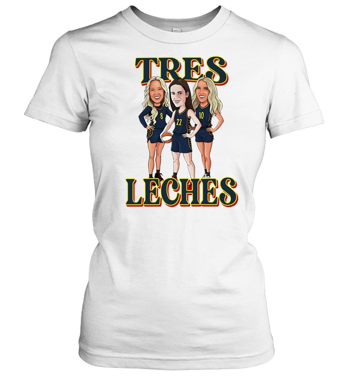 Tres Leches Indiana Fever Caitlin Clark Sophie Cunningham And Lexie Hull Women T-Shirt