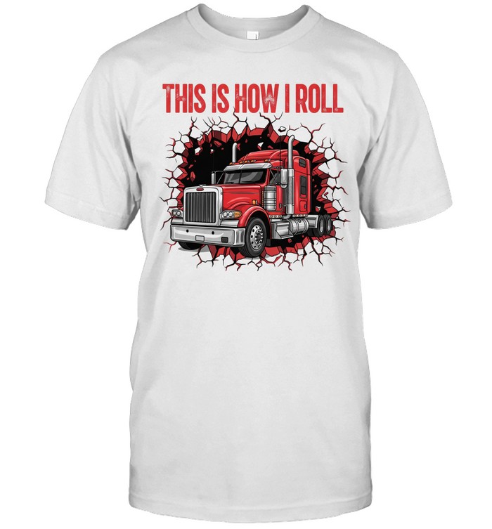 Trucker This Is How I Roll Unisex T-Shirt
