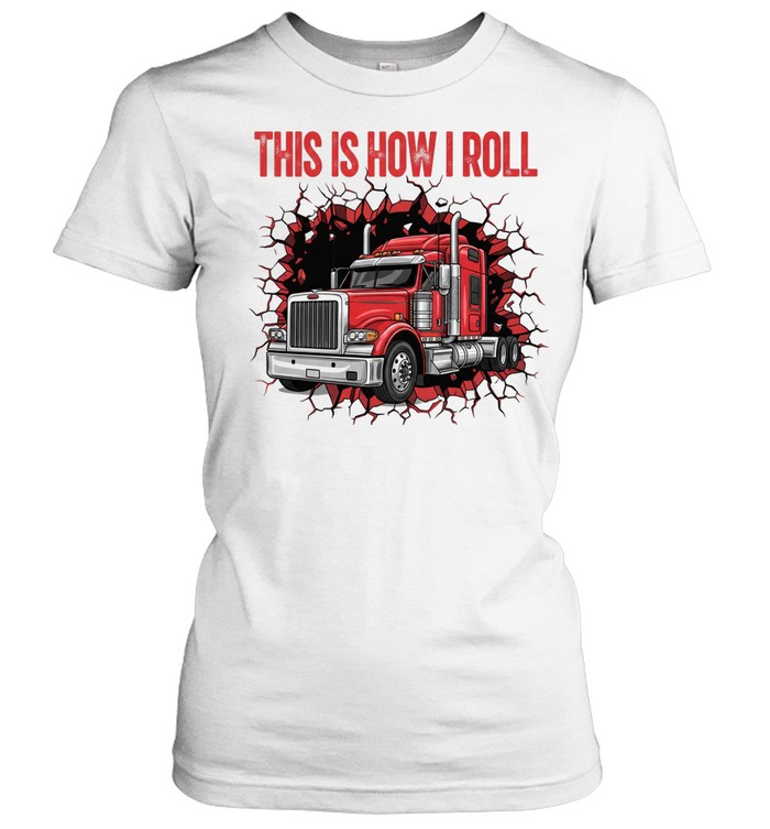 Trucker This Is How I Roll Women T-Shirt