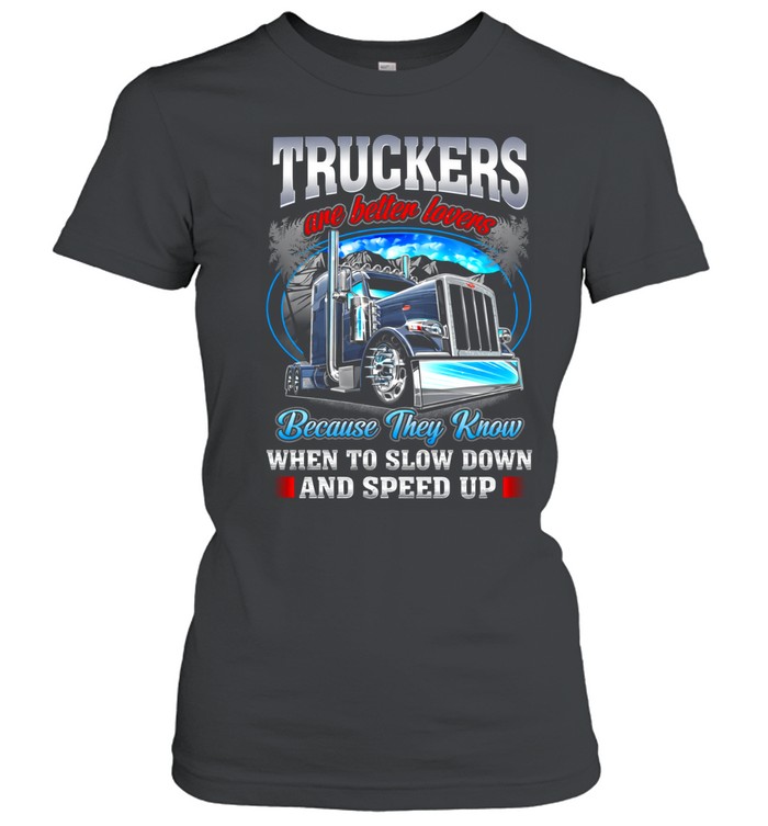 Truckers Know When To Push And When To Pause Women T-Shirt