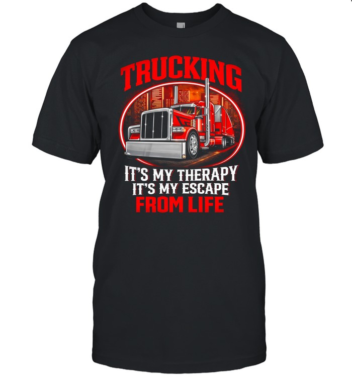 Trucking Is My Escape From Everything Unisex T-Shirt