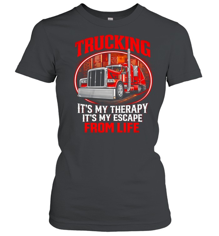 Trucking Is My Escape From Everything Women T-Shirt