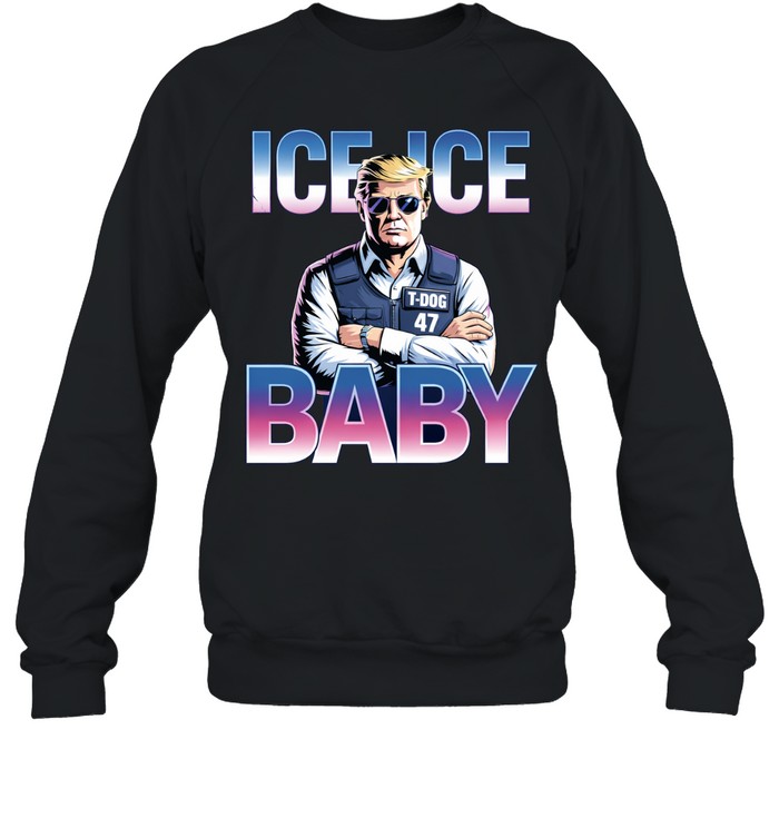 Trump Ice Ice Baby T-Dog 47 Supporters Retro Sweatshirt
