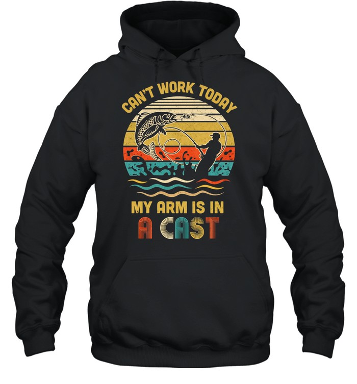 Vintage Fishing Tee Can't Work Today My Arm Is In A Cast Hoodie