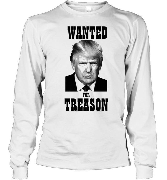 Wanted Donald Trump for treason Long Sleeve Tee
