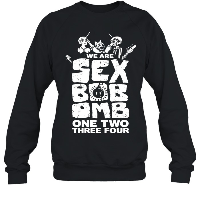 We are Sex Bob-Omb one two three four Sweatshirt